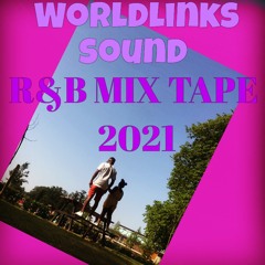 WORLDLINKS SOUND R&B MIX TAPE 2021
