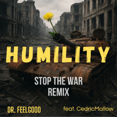 Humility (Stop the War) - Dr. Feelgood feat. Cedric Mallow [Remix]