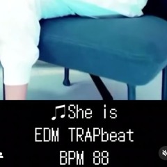 ♫She is EDMTRAP BPM88