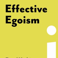 [Doc] Effective Egoism An Individualist's Guide To Pride, Purpose, And The