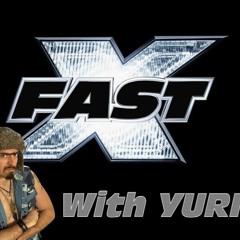 FAST X review w/ Yuri 7/10