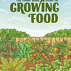 [Read] PDF EBOOK EPUB KINDLE The Comic Book Guide to Growing Food: Step-by-Step Vegetable Gardening