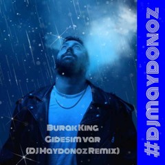 Burak King Gidesim Var (DJ Maydonoz Remix)