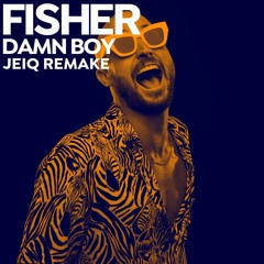 FISHER - Damn Boy (JEIQ Remake)