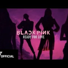 BLACKPINK  Ready For Love Audio