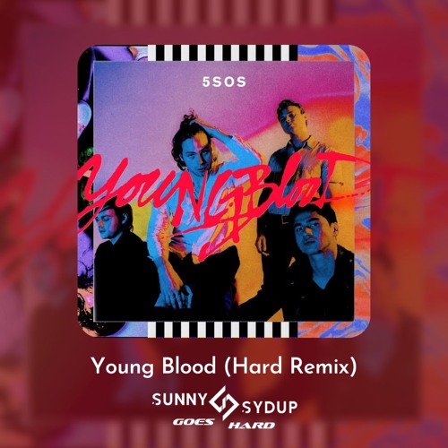 Young Blood (Sunny Sydup Goes Hard Remix) *Filtered due to copyright*