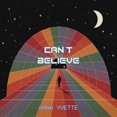 Anna Yvette - Can't Believe