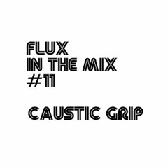 FLUX In The Mix #11 – Caustic Grip