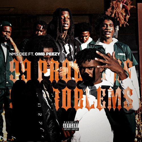 NMS Dee “99 problems ft. OMB Peezy