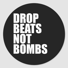 Drop beats not bombs.