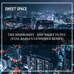 FREE DOWNLOAD: The Horrorist - One Night In NYC (Eyal Rabia's Censored Remix) [Sweet Space]