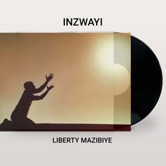 Inzwayi - Liberty Mazibiye