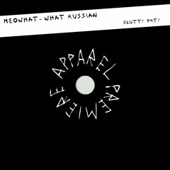 APPAREL PREMIERE: MEOWHAT - What Russian [Slutty Prty]