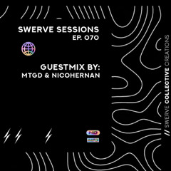 swerve sessions 070 w/ mtgd & nicohernan