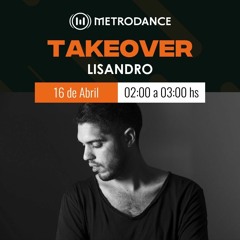 Metrodance pres. Lisandro @ Takeover Abril 23´