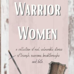 [READ] EBOOK 🗸 Warrior Women: A Collection of Real & Vulnerable Stories of Triumph,