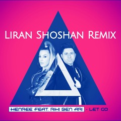 Henree Feat. Riki Ben Ari - Let Go (Liran Shoshan Remix)