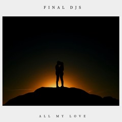 FINAL DJS - All My Love