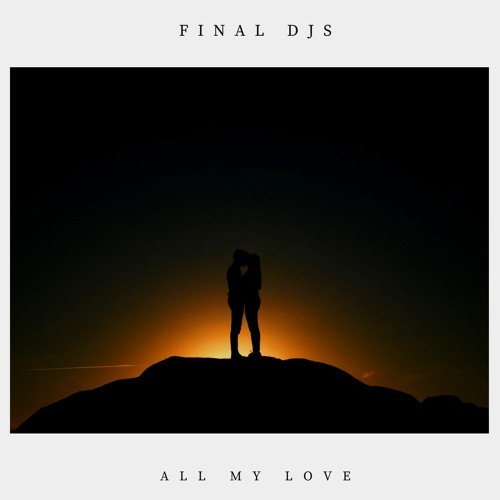FINAL DJS - All My Love