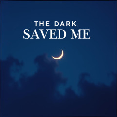 The Dark Saved Me