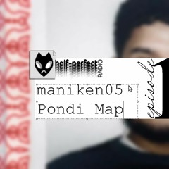 HALF-PERFECT RADIO ep.1 | FEATURING MANIKEN05 + Pondi Map