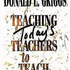 FREE EPUB 📮 Teaching Today's Teachers to Teach by  Donald L. Griggs KINDLE PDF EBOOK