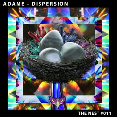 Adame - Dispersion [THE NEST #011]