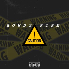 Rowdy Pipe Caution
