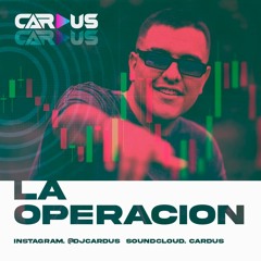 LA OPERACIÓN - CARDUS DJ SET