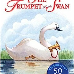 [PDF] ⚡️ Book Download The Trumpet of the Swan 50th Anniversary By E. B White (Author),Fred Mar