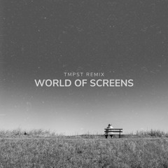 World Of Screens (TMPST Remix)