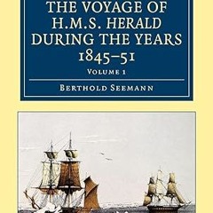 [❤READ ⚡EBOOK⚡] Narrative of the Voyage of HMS Herald during the Years 1845–51 under the Comman