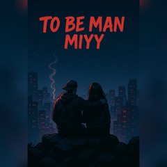 To Be Man Miyy