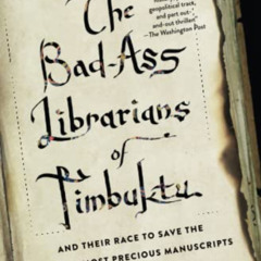 free PDF 💌 The Bad-Ass Librarians of Timbuktu: And Their Race to Save the World's Mo