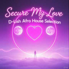 Secure My Love - Afro House Selection