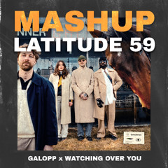GALOPP x WATCHING OVER YOU - LATITUDE 59 MASHUP
