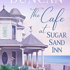 ACCESS PDF 💗 The Cafe At Sugar Sand Inn (Sugar Sand Beach Book 3) by  Leigh Duncan E