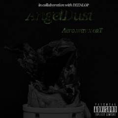Aero.wav - AngelDust (ft. eaT & DEENLOP)