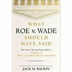 [PDF][Download] What Roe v. Wade Should Have Said: The Nation&#x27s Top Legal Experts Rewrite Americ