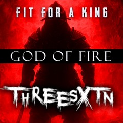 Fit For a King x THREEsxtn - God Of Fire (Tearout Dubstep Remix)