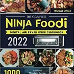 [PDF❤️Download✔️ The Complete Ninja Foodi Digital Air Fryer Oven Cookbook 2022: 1000 Easy and Afford
