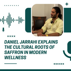 Daniel Jarrahi Explains the Cultural Roots of Saffron in Modern Wellness