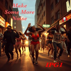 Make Some More Noise