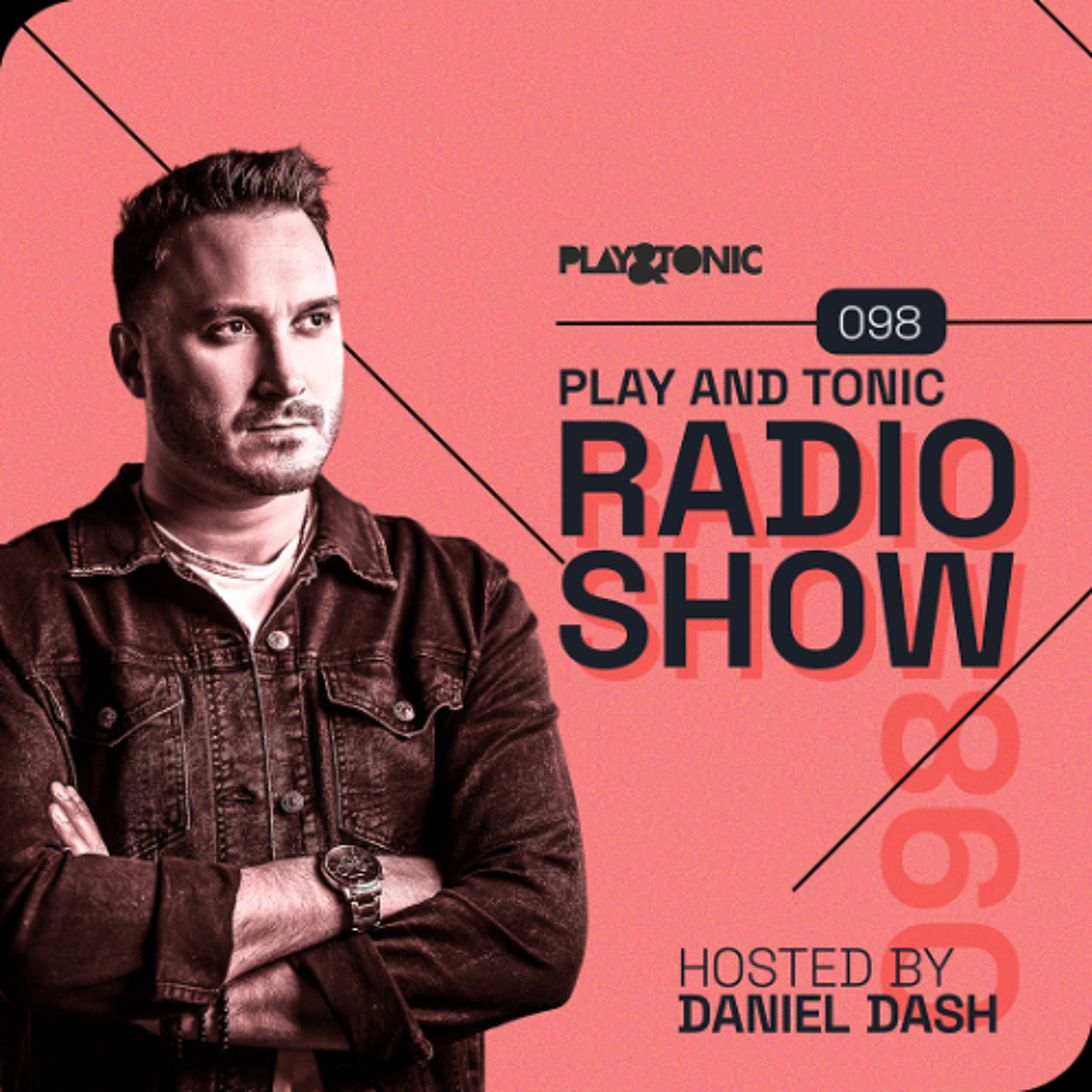 Play and Tonic Radio Show 098 hosted by Daniel Dash episode artwork