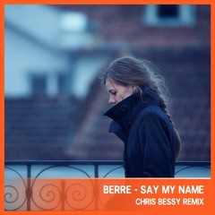 Berre - Say My Name (Chris Bessy Remix)