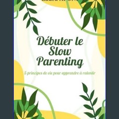 ebook [read pdf] ⚡ Débuter le Slow Parenting: 5 principes de vie pour apprendre à ralentir (French