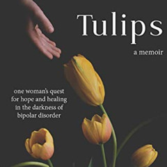 [VIEW] EPUB 📋 Yellow Tulips: one woman’s quest for hope and healing in the darkness