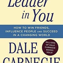 [GET] PDF EBOOK EPUB KINDLE The Leader In You: How to Win Friends, Influence People & Succeed in a C
