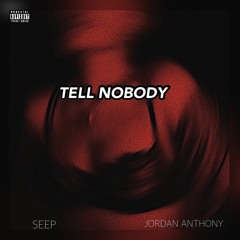TELL NOBODY (Ft. JORDAN ANTHONY)