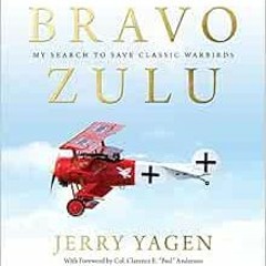 [DOWNLOAD] EBOOK ✏️ Bravo Zulu: My Search to Save Classic Warbirds by Gerald "Jerry"